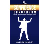 The Confidence Conundrum: Striking the Perfect Balance: Confident Authenticity: Mastering Self-Assurance Without Arrogance