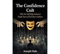The Confidence Cult: Why the Self-Help Industry Needs You to Feel Like a Failure