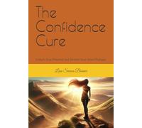 The Confidence Cure: Unlock Your Potential and Rewrite Your Inner Dialogue
