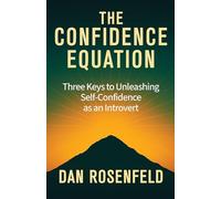 The Confidence Equation: Three Keys to Unleashing Self-confidence As an Introvert