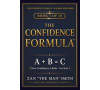 The Confidence Formula: A + B = C (How Confidence is Built - Not Born)