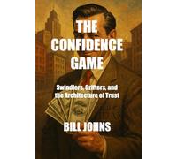 The Confidence Game: Swindlers, Grifters, and the Architecture of Trust