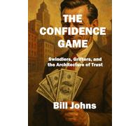 The Confidence Game: Swindlers, Grifters, and the Architecture of Trust