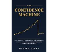The Confidence Machine: How Silicon Valley Built The AI Bubble, Cashed Out First, And Sent The Bill To Your Retirement