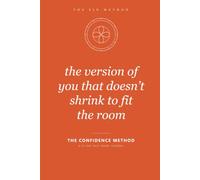 The Confidence Method: Rewire Your Self-Image & Self-Worth