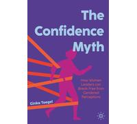 The Confidence Myth: How Women Leaders Can Break Free from Gendered Perceptions