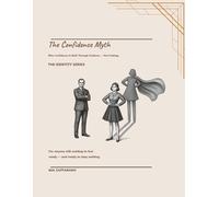 The Confidence Myth: Why Confidence Is Built Through Evidence - Not Feelings: 3
