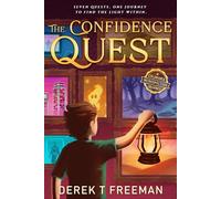 The Confidence Quest: Seven Epic Adventures to Help Tweens Build Courage, Face Their Fears, and Level Up in Real Life