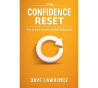 THE CONFIDENCE RESET: How to Trust Yourself and Stop Holding Back