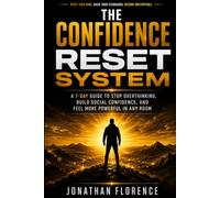 The Confidence Reset System: A 7-Day Guide to Stop Overthinking, Build Social Confidence, and Feel More Powerful in Any Room