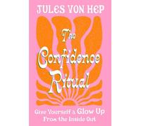 The Confidence Ritual: Give yourself a glow up from the inside out