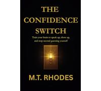 The Confidence Switch: Train Your Brain to Speak Up, Show Up, and Stop Second-Guessing Yourself: 1