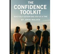 The Confidence Toolkit: Build Self-Esteem One Step at a Time