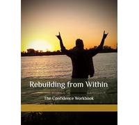 The Confidence Workbook: Rebuilding from Within
