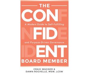 The Confident Board Member: A Modern Guide to Self-Fulfilling and Purpose-Driven Governance