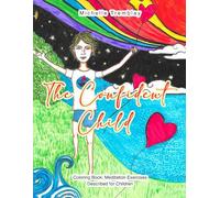 The Confident Child: Coloring Book Meditation Exercises Described for Children