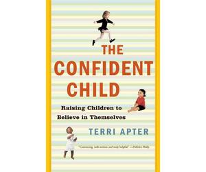 The Confident Child: Raising Children to Believe in Themselves - Apter Terri E.