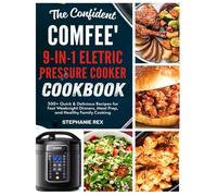 The Confident Comfee' 9-in-1 Electric Pressure Cooker Cookbook: 300+ Quick & Delicious Recipes for Fast Weeknight Dinners, Meal Prep, and Healthy Family Cooking
