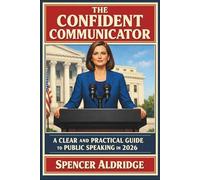 The Confident Communicator: A Clear and Practical Guide to Public Speaking in 2026