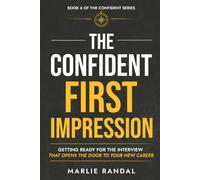 The Confident First Impression: Getting ready for the interview that opens the door to your new career