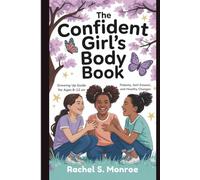 The Confident Girl’s Body Book: Growing Up Guide for Ages 8-12 on Puberty, Self-Esteem, and Healthy Changes