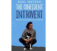 The Confident Introvert: Overcome Your Social Anxiety And Live Your Best Life