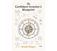 The Confident Investor’s Blueprint: A Step-by-Step System to Avoid Costly Mistakes and Keep More of What You Saved