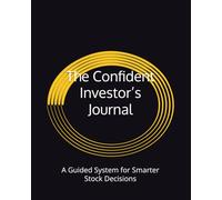 The Confident Investor’s Journal: A Guided System for Smarter Stock Decisions