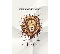 The Confident Leo: Zodiac Notebook Journal with Lined, Dotted, Dashed & Blank Pages | 150-Page Astrology Gift for Leo Women & Men