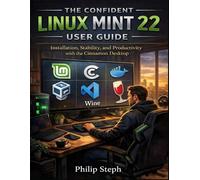 The Confident Linux mint 22 user guide: Installation, Stability, and Productivity with the Cinnamon Desktop