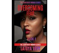 The Confident Woman Series: Overcoming Fear (Book 1)