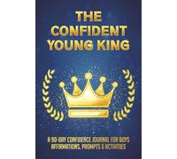 The Confident Young King: A 90-Day Confidence Journal for Boys with Positive Affirmations