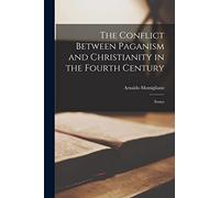 The Conflict Between Paganism and Christianity in the Fourth Century: Essays