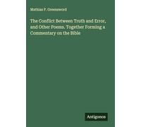 The Conflict Between Truth and Error, and Other Poems. Together Forming a Commentary on the Bible