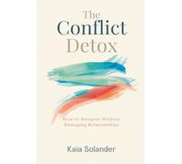 The Conflict Detox: How to Disagree Without Damaging Relationships