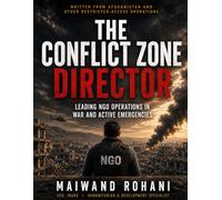 The Conflict Zone Director: Leading NGO Operations in War and Active Emergencies