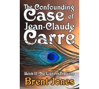 The Confounding Case of Jean-Claude Carré, Book II: The Light that Burns