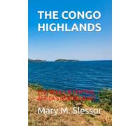 THE CONGO HIGHLANDS: ECO-TRAILS IN CENTRAL AFRICA’S HIDDEN HEART