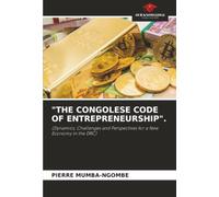 "THE CONGOLESE CODE OF ENTREPRENEURSHIP".: (Dynamics, Challenges and Perspectives for a New Economy in the DRC)