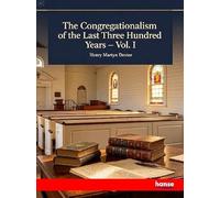 The Congregationalism of the last Three Hundred Years: Vol. I