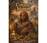 The conjure woman - by charles w chesnutt