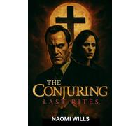 THE CONJURING: LAST RITES: A Final Haunting of Truth, Terror, and Triumph