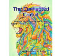 The Connected Circuit: A Mindful Tracing Book of Tech-Mandala and Cyber-Life Illustrations