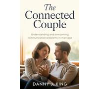 The Connected Couple: Understanding and Overcoming Communication Problems in Marriage