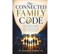 THE CONNECTED FAMILY CODE: Master Meaningful Conversations, Resolve Conflicts with Clarity, Deepen Trust and Respect - And Turn Your Family into a Powerful Source of Lifelong Strength.