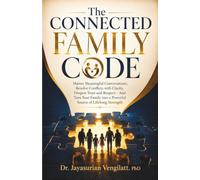THE CONNECTED FAMILY CODE: Master Meaningful Conversations, Resolve Conflicts with Clarity, Deepen Trust and Respect - And Turn Your Family into a Powerful Source of Lifelong Strength.