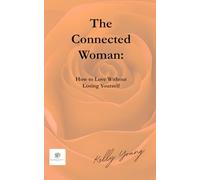 The Connected Woman: How to Love Without Losing Yourself