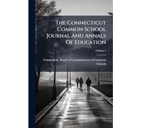 The Connecticut Common School Journal And Annals Of Education