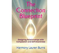 The Connection Blueprint: Designing Relationships with Compassion and Self-Awareness