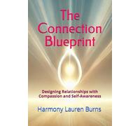 The Connection Blueprint: Designing Relationships with Compassion and Self-Awareness